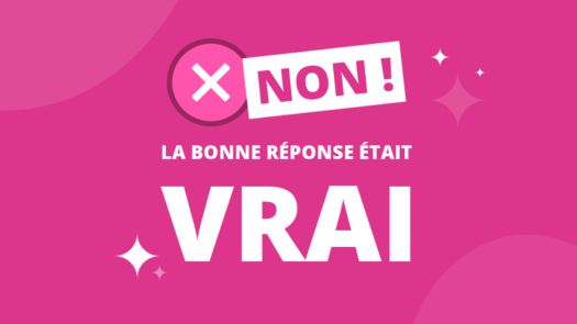 quiz - la bonne réponse était vrai